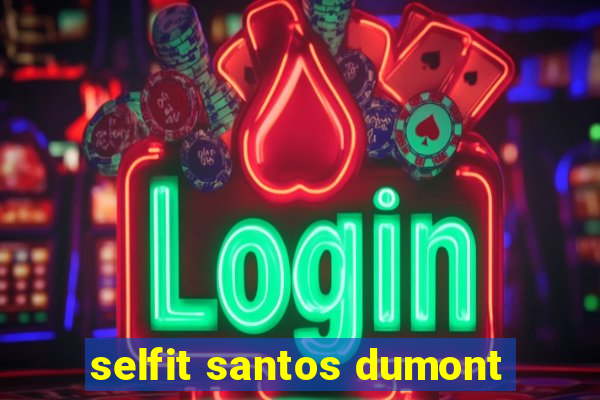 selfit santos dumont