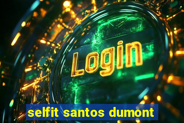 selfit santos dumont