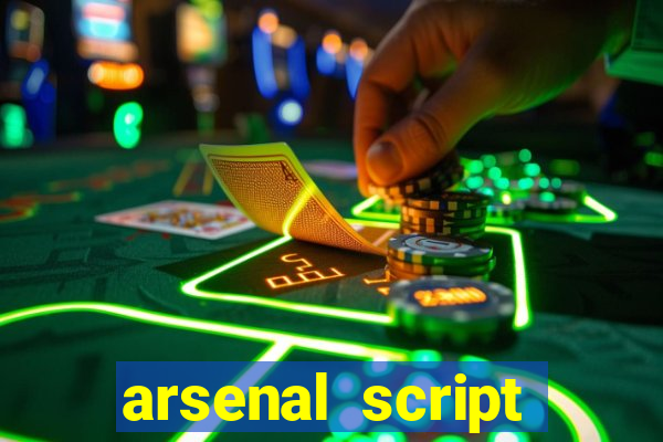 arsenal script pastebin 2022