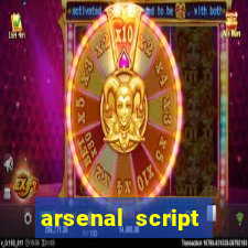 arsenal script pastebin 2022