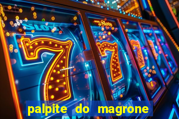 palpite do magrone para hoje