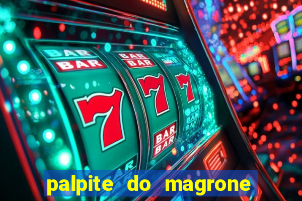 palpite do magrone para hoje