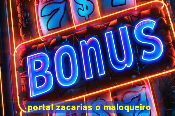 portal zacarias o maloqueiro