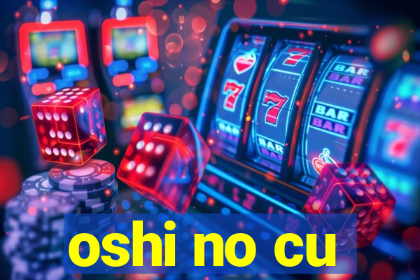 oshi no cu