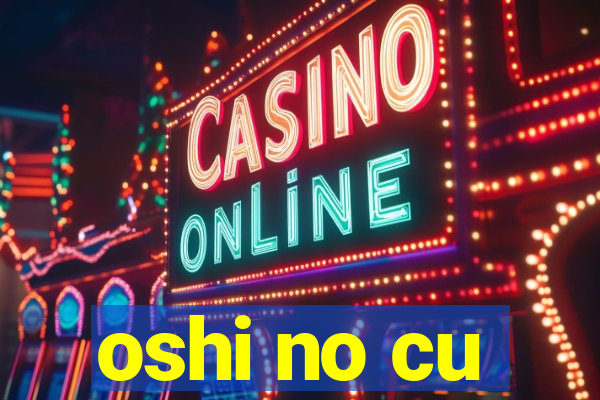 oshi no cu