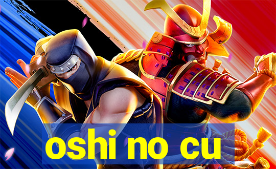 oshi no cu