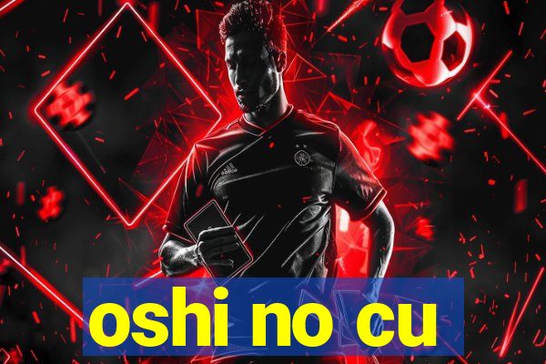 oshi no cu