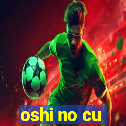 oshi no cu