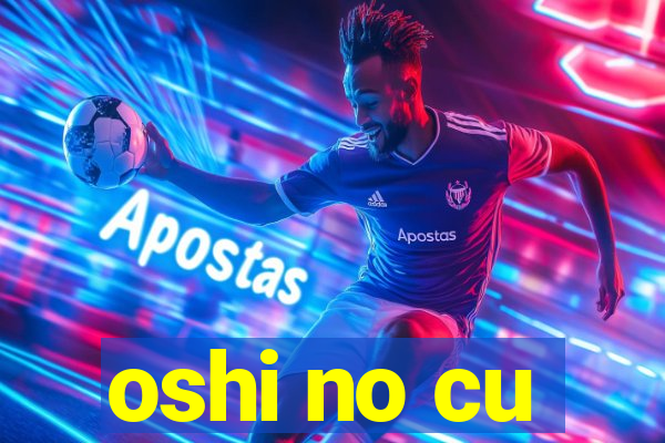 oshi no cu