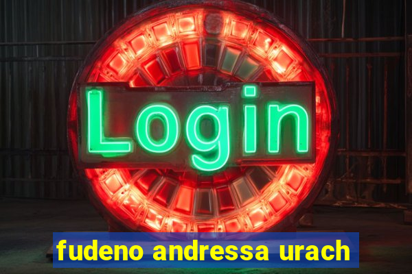 fudeno andressa urach