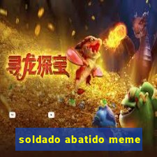 soldado abatido meme