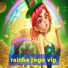 rainha jogo vip