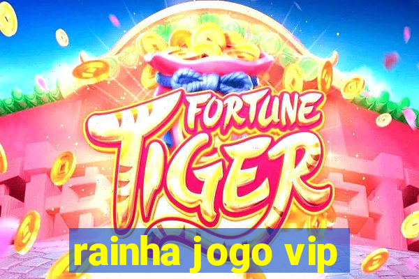 rainha jogo vip