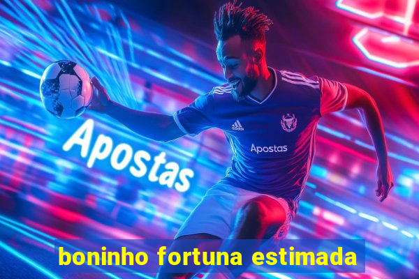 boninho fortuna estimada