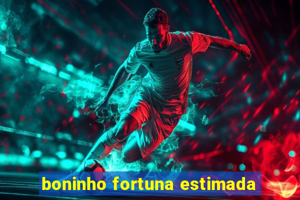 boninho fortuna estimada