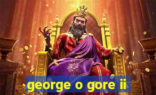 george o gore ii