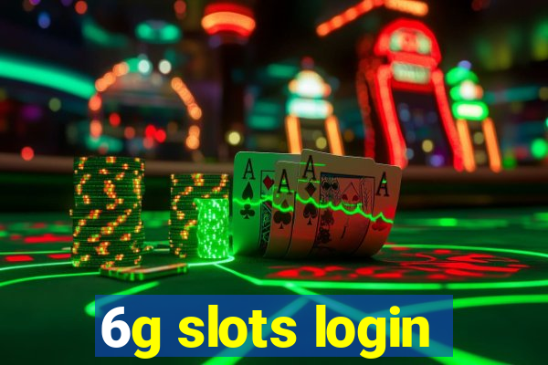 6g slots login