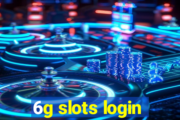 6g slots login