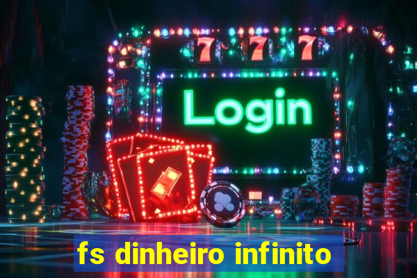 fs dinheiro infinito