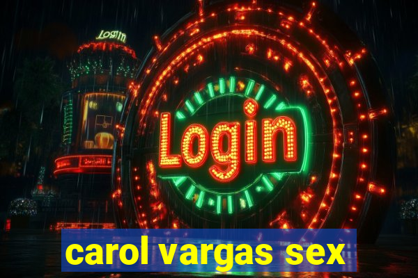 carol vargas sex