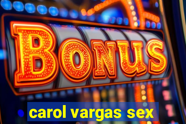 carol vargas sex