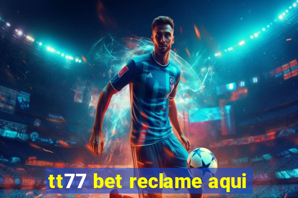 tt77 bet reclame aqui