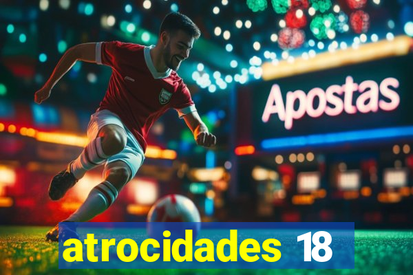 atrocidades 18