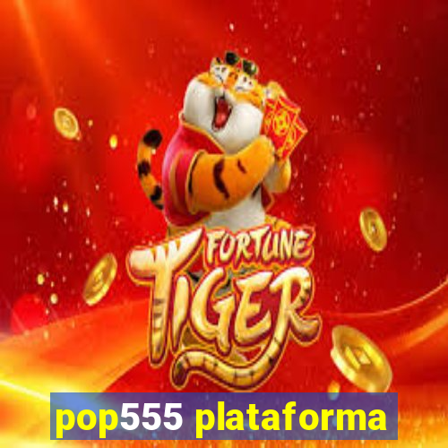 pop555 plataforma