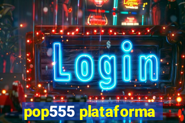 pop555 plataforma