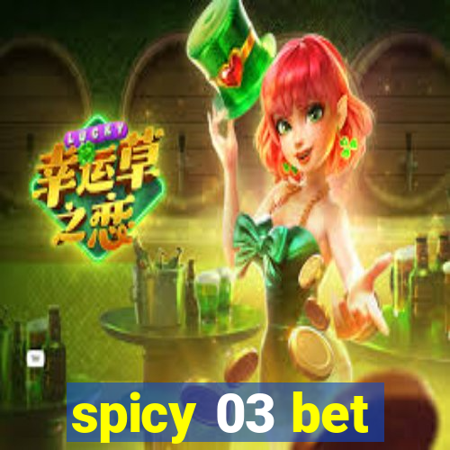 spicy 03 bet