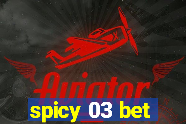 spicy 03 bet