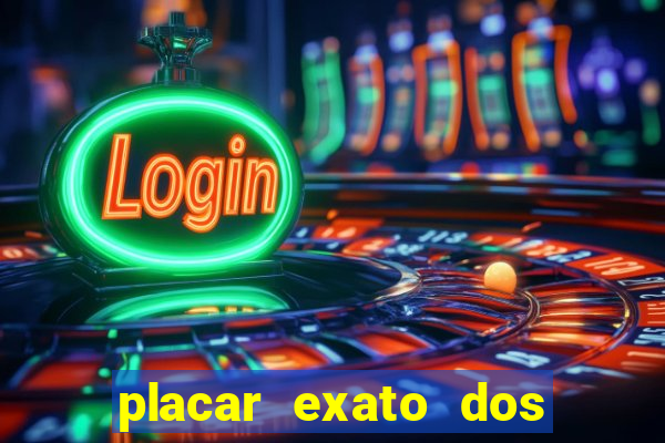 placar exato dos jogos de hoje 365