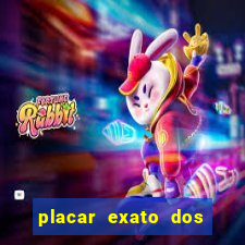 placar exato dos jogos de hoje 365