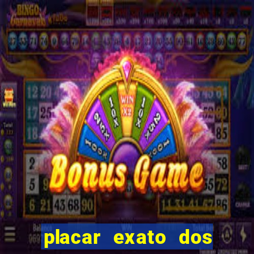 placar exato dos jogos de hoje 365