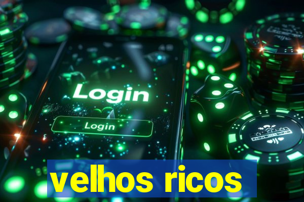 velhos ricos