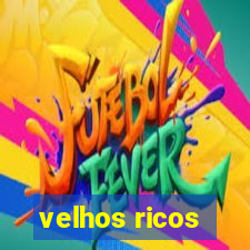 velhos ricos