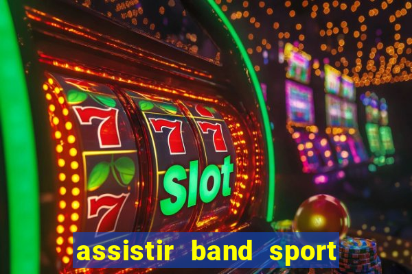 assistir band sport ao vivo