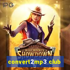 convert2mp3 club