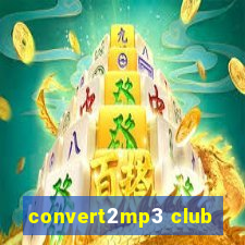 convert2mp3 club