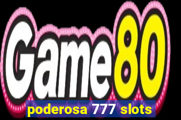 poderosa 777 slots