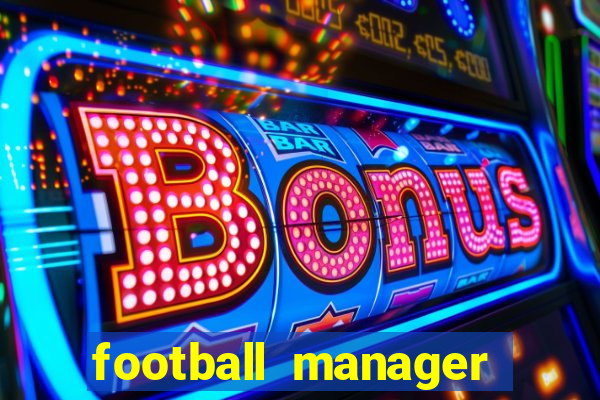 football manager 2019 fm scout