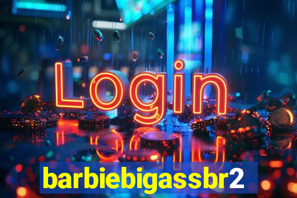 barbiebigassbr2