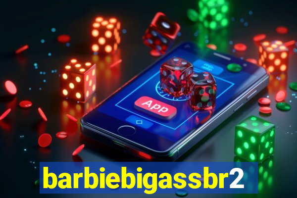 barbiebigassbr2