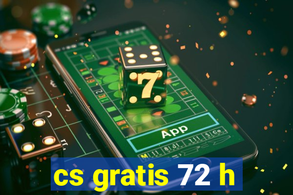 cs gratis 72 h