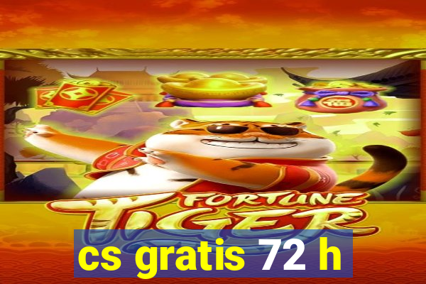 cs gratis 72 h