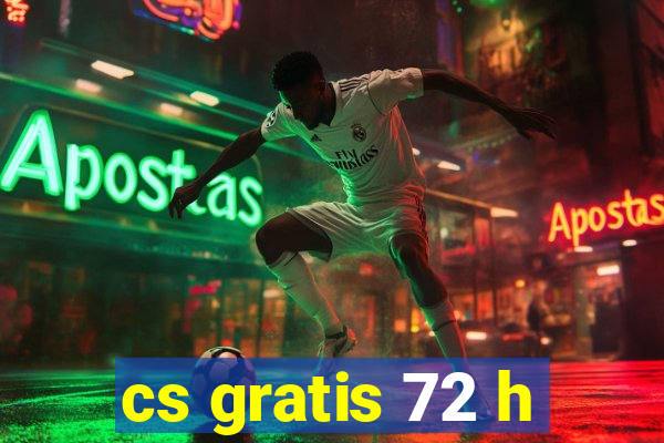 cs gratis 72 h