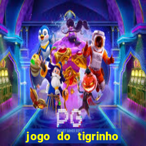 jogo do tigrinho que nao precisa depositar