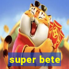 super bete