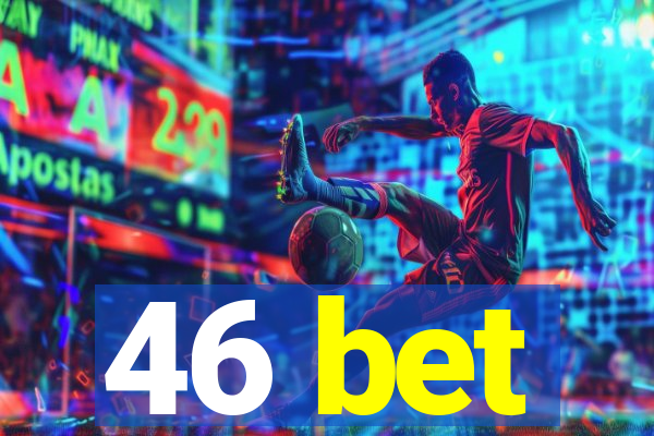 46 bet