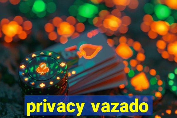 privacy vazado